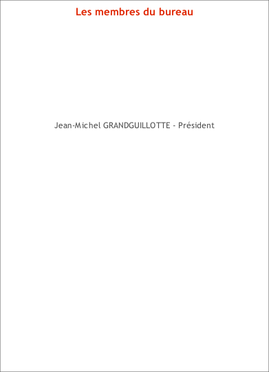 Les membres du bureau         Jean-Michel GRANDGUILLOTTE - Président